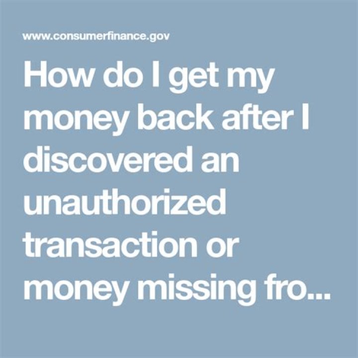 How do I get my money back after I discovered an unauthorized transaction?