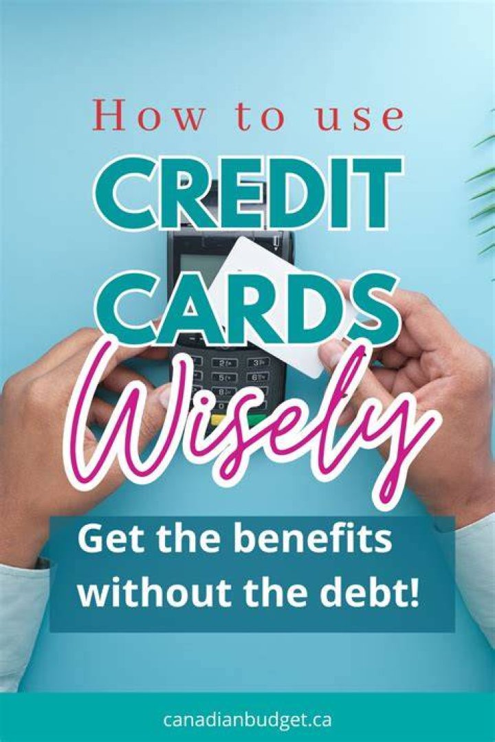 How do you use credit wisely?