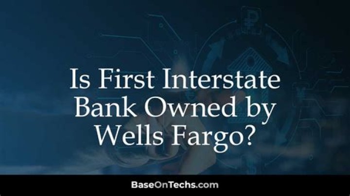 Is First Interstate Bank owned by Wells Fargo?