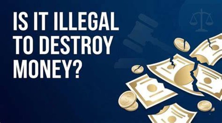 Is it against the law to destroy money?